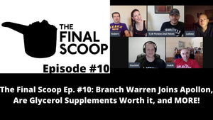 The Final Scoop Ep. #10: Branch Warren Joins Apollon, Are Glycerol Supplements Worth it, and MORE!