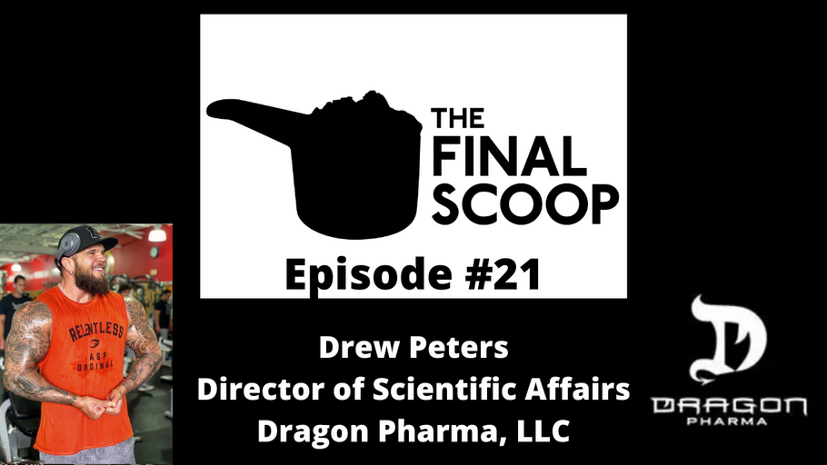 The Final Scoop #21: Drew Peters -- Director of Scientific Affairs Dragon Pharma Labs