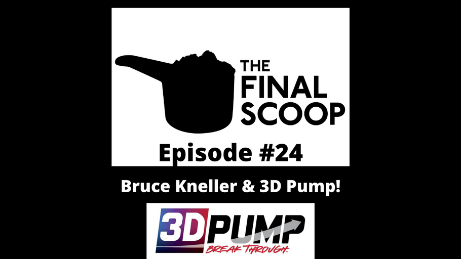 The Final Scoop #24: Bruce Kneller & 3D Pump