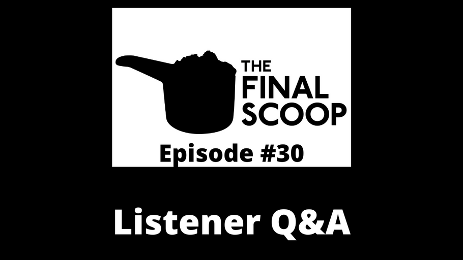 The Final Scoop #30: Listener Q&A