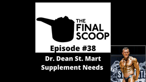 The Final Scoop #38: Dr. Dean St. Mart & Supplement Needs