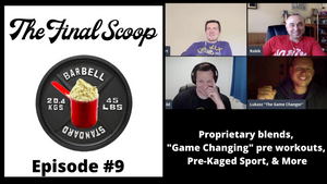 The Final Scoop Episode #8: Proprietary blends, "Game Changing" pre workouts, Pre-Kaged Sport, & More