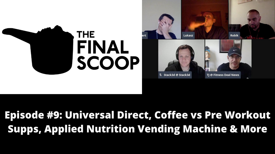 Final Scoop #9: Universal Direct, Coffee vs Pre Workout Supps, Applied Nutrition Vending Machines?