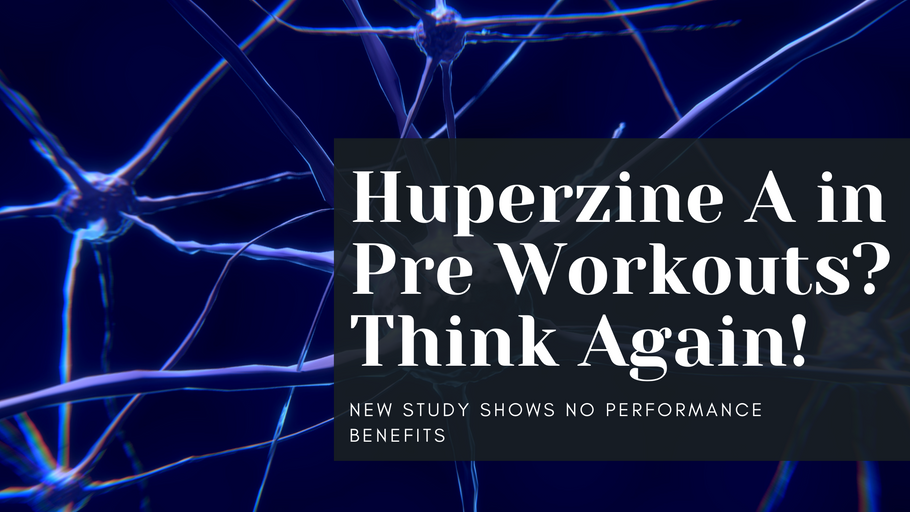 Huperzine A in Pre Workouts? Think Again! New Study Shows No Performance Benefits