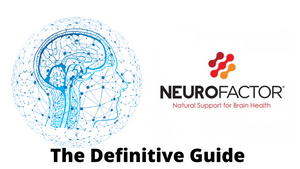 The Complete Guide to NeuroFactor -- The Brain Building, BDNF Boosting Nootropic