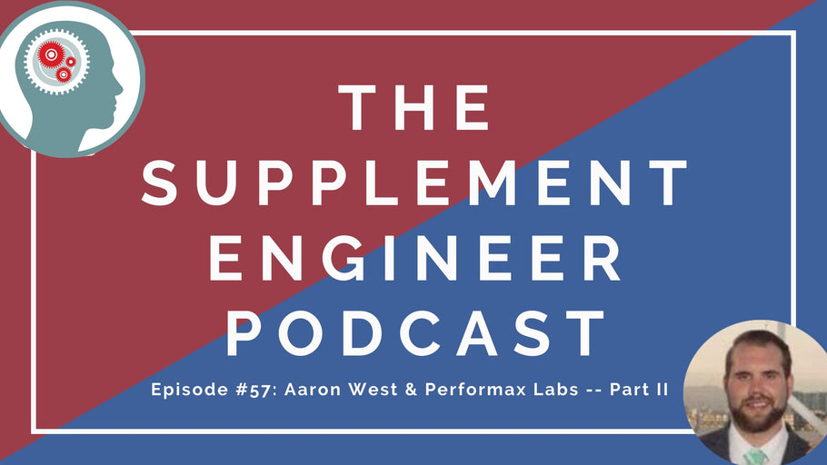 Episode #57: Aaron West & Performax Labs 2019 New Product Releases, the "cheesing" effect and more