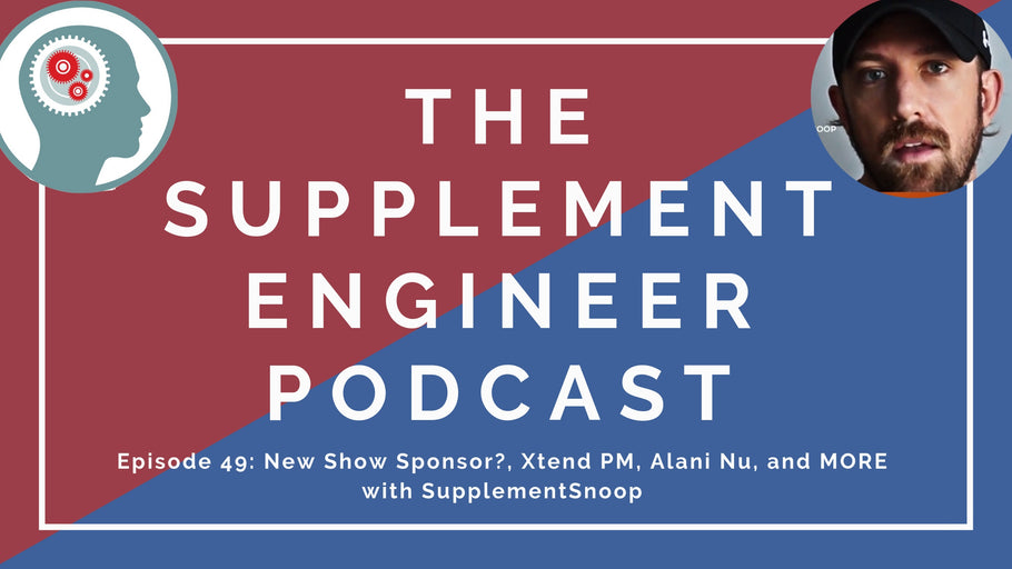 Episode #49: New Show Sponsor?, Xtend PM, Alani Nu, and MORE with SupplementSnoop