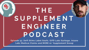 Episode #53: Swft Stims Label Goofs, GIFD Labs Garbage, Insane Labz Medical Claims and MORE w/ Supplement Snoop