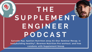 Episode #55: Apollon Nutrition 2019 All-Star Seminar Recap, is bodybuilding healthy?, Bowman Nutrition Pre workout, and free condoms with Supplement Snoop