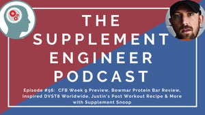 Episode #56:  CFB Week 9 Preview, Bowmar Protein Bar Review, Inspired DVST8 Worldwide, Justin's Post Workout Recipe & More with Supplement Snoop