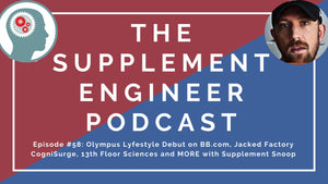 Episode #58: Olympus Lyfestyle Debut on BB.com, Jacked Factory CogniSurge, 13th Floor Sciences and MORE with Supplement Snoop