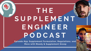 Episode #59: Supplement Formulation, Regulations, and More with Moody & Supplement Snoop