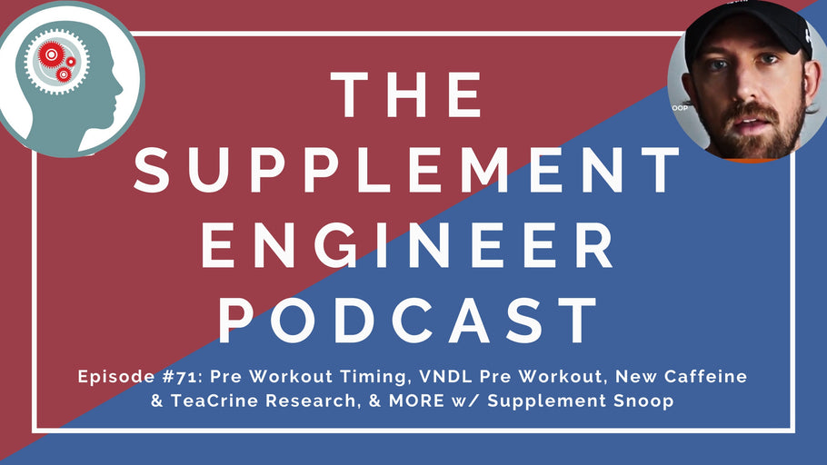 Episode #71: Pre Workout Timing, VNDL Pre Workout, New Caffeine & TeaCrine Research, & MORE w/ Supplement Snoop