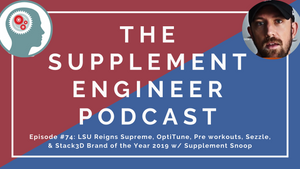 Episode #74: LSU Reigns Supreme, OptiTune, Pre workouts, Sezzle, & Stack3D Brand of the Year 2019