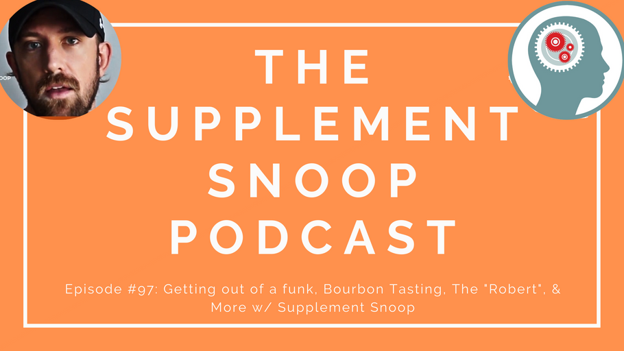 Episode #97: Getting out of a funk, Bourbon Tasting, The "Robert", & More w/ Supplement Snoop