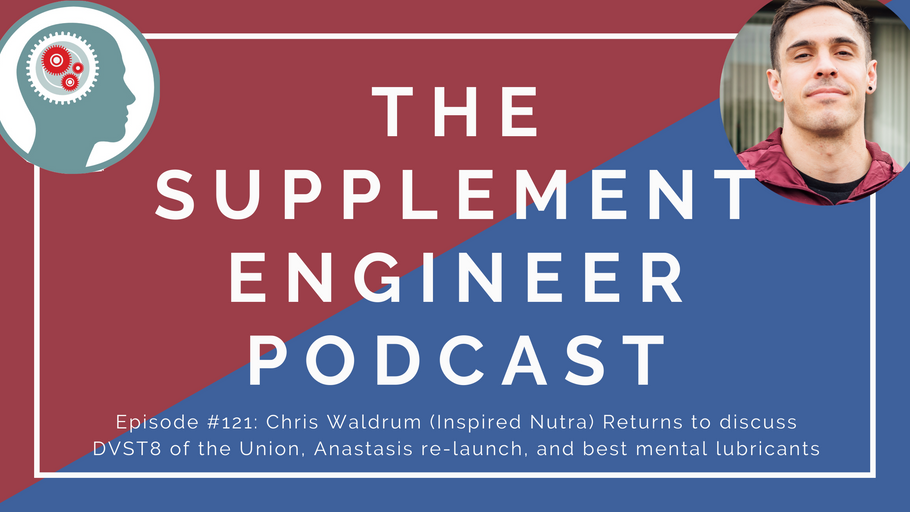 Episode #121: Chris Waldrum (Inspired Nutra) Returns to discuss DVST8 of the Union, Anastasis re-launch, and best mental lubricants