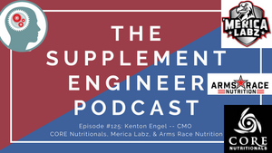 Supplement Engineer Podcast #125: Kenton Engel -- CMO CORE Nutritionals, Merica Labz, Arms Race