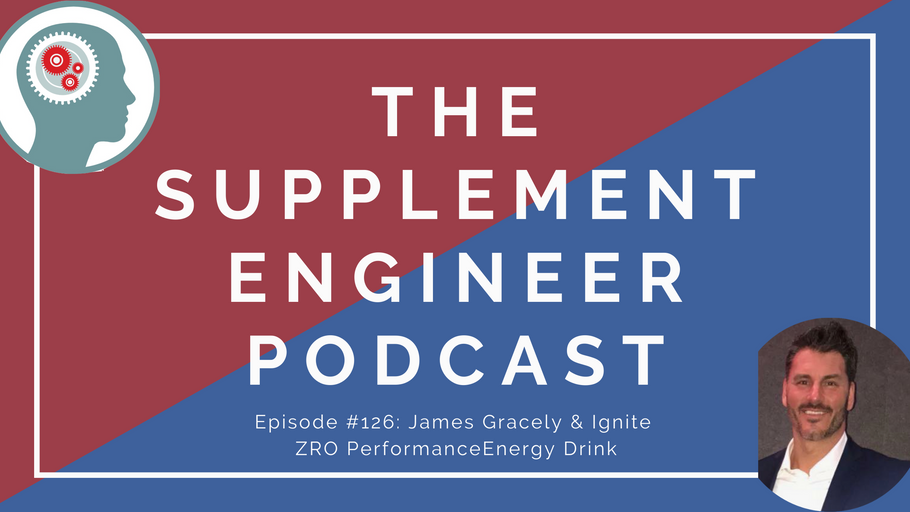 Supplement Engineer Podcast Episode #126: James Gracely & Ignite ZRO Performance Energy Drinks