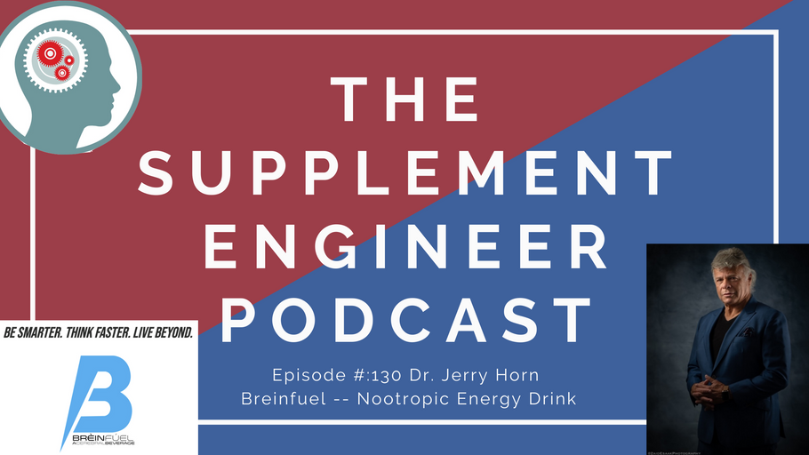 Supplement Engineer Podcast Episode #:130 Dr. Gerald Horn & Breinfuel Nootropic Energy Drink